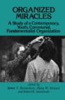 Organized Miracles : Study of a Contemporary Youth Communal Fundamentalist Organization - eBook