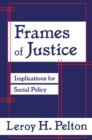 Frames of Justice : Implications for Social Policy - Leroy H. Pelton