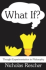 What If? : Thought Experimentation in Philosophy - eBook