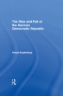 The Rise and Fall of the German Democratic Republic - eBook