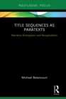 Title Sequences as Paratexts : Narrative Anticipation and Recapitulation - eBook