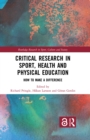 Critical Research in Sport, Health and Physical Education : How to Make a Difference - eBook