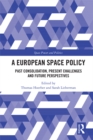 A European Space Policy : Past Consolidation, Present Challenges and Future Perspectives - eBook