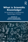 What is Scientific Knowledge? : An Introduction to Contemporary Epistemology of Science - eBook
