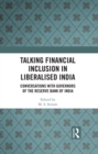 Talking Financial Inclusion in Liberalised India : Conversations with Governors of the Reserve Bank of India - eBook