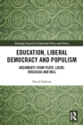 Education, Liberal Democracy and Populism : Arguments from Plato, Locke, Rousseau and Mill - eBook