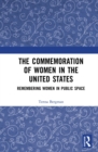 The Commemoration of Women in the United States : Remembering Women in Public Space - eBook