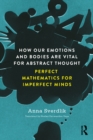 How Our Emotions and Bodies are Vital for Abstract Thought : Perfect Mathematics for Imperfect Minds - eBook