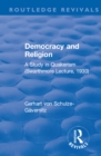 Revival: Democracy and Religion (1930) : A Study in Quakerism (Swarthmore Lecture, 1930) - eBook