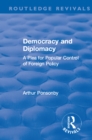 Revival: Democracy and Diplomacy (1915) : A Plea for Popular Control of Foreign Policy - eBook