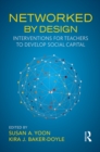 Networked By Design : Interventions for Teachers to Develop Social Capital - eBook
