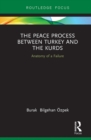 The Peace Process between Turkey and the Kurds : Anatomy of a Failure - eBook