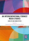 An Intergenerational Feminist Media Studies : Conflicts and connectivities - eBook