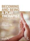 Becoming and Being a Play Therapist : Play Therapy in Practice - eBook