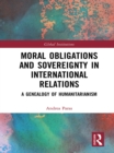 Moral Obligations and Sovereignty in International Relations : A Genealogy of Humanitarianism - eBook