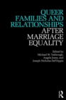 Queer Families and Relationships After Marriage Equality - eBook