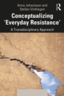 Conceptualizing 'Everyday Resistance' : A Transdisciplinary Approach - eBook