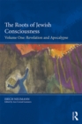 The Roots of Jewish Consciousness, Volume One : Revelation and Apocalypse - eBook