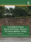 Confronting Educational Policy in Neoliberal Times : International Perspectives - eBook