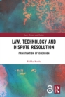 Law, Technology and Dispute Resolution : The Privatisation of Coercion - eBook