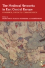 The Medieval Networks in East Central Europe : Commerce, Contacts, Communication - eBook
