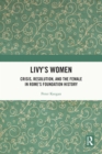 Livy's Women : Crisis, Resolution, and the Female in Rome's Foundation History - eBook