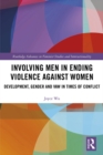 Involving Men in Ending Violence against Women : Development, Gender and VAW in Times of Conflict - eBook
