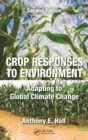 Crop Responses to Environment : Adapting to Global Climate Change, Second Edition - eBook