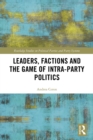 Leaders, Factions and the Game of Intra-Party Politics - eBook
