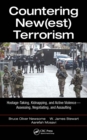 Countering New(est) Terrorism : Hostage-Taking, Kidnapping, and Active Violence - Assessing, Negotiating, and Assaulting - eBook