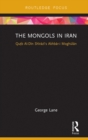 The Mongols in Iran : Qutb Al-Din Shirazi's Akhbar-i Moghulan - eBook