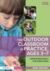 The Outdoor Classroom in Practice, Ages 3–7 : A Month-By-Month Guide to Forest School Provision - eBook