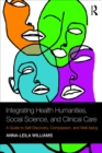 Integrating Health Humanities, Social Science, and Clinical Care : A Guide to Self-Discovery, Compassion, and Well-being - eBook