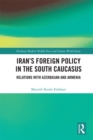 Iran's Foreign Policy in the South Caucasus : Relations with Azerbaijan and Armenia - eBook