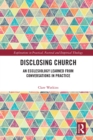Disclosing Church : An Ecclesiology Learned from Conversations in Practice - eBook