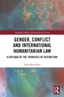 Gender, Conflict and International Humanitarian Law : A critique of the 'principle of distinction' - eBook