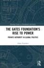 The Gates Foundation's Rise to Power : Private Authority in Global Politics - eBook