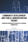 Community Development and Public Administration Theory : Promoting Democratic Principles to Improve Communities - eBook