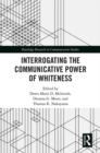 Interrogating the Communicative Power of Whiteness - eBook
