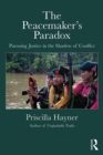 The Peacemaker's Paradox : Pursuing Justice in the Shadow of Conflict - eBook