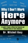 Why I Don't Work Here Anymore : A Leader's Guide to Offset the Financial and Emotional Costs of Toxic Employees - eBook