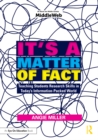 It's a Matter of Fact : Teaching Students Research Skills in Today's Information-Packed World - eBook
