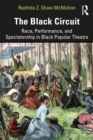 The Black Circuit : Race, Performance, and Spectatorship in Black Popular Theatre - eBook