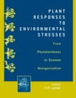 Plant Responses to Environmental Stresses : From Phytohormones to Genome Reorganization: From Phytohormones to Genome Reorganization - eBook