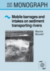 Mobile Barrages and Intakes on Sediment Transporting Rivers : IAHR Monograph Series - eBook