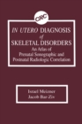 In Utero Diagnosis of Skeletal Disorders An Atlas of Prenatal Sonographic and Postnatal Radiologic Correlation - eBook