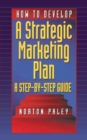How to Develop a Strategic Marketing Plan : A Step-By-Step Guide - eBook