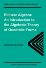 Bilinear Algebra : An Introduction to the Algebraic Theory of Quadratic Forms - eBook