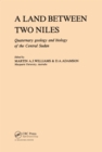 A Land Between Two Niles : Quaternary geology and biology of the Central Sudan - eBook