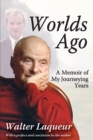 Worlds Ago : A Memoir of My Journeying Years - eBook